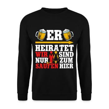 Er heiratet wir sind nur zum saufen - Unisex Pullover - Schwarz - Vorne - Alina (178cm) & Michal (187cm)