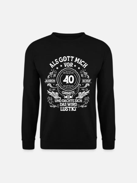 Als Gott mich vor 40 Jahren 40. Geburtstag - Unisex Pullover - Schwarz