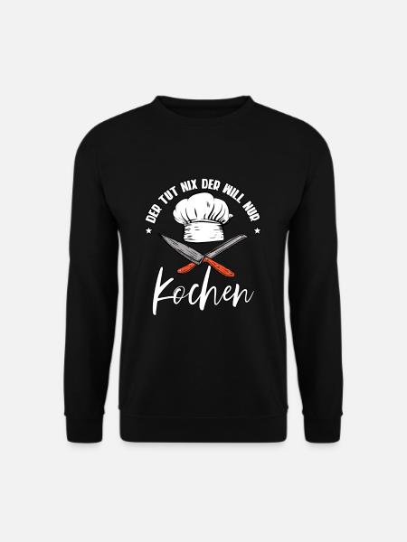 Der Tut Nix Der Will Nur Kochen Koch - Unisex Pullover - Schwarz