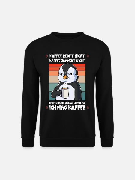 Kaffee Redet Nicht Kaffee Jammert Nicht Pinguin - Unisex Pullover - Schwarz