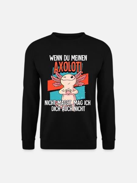Wenn Du Meinen Axolotl - Unisex Pullover - Schwarz