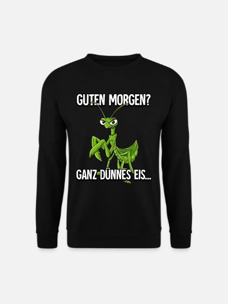 Guten Morgen Ganz Dünnes Eis Gottesanbeterin - Unisex Pullover - Schwarz