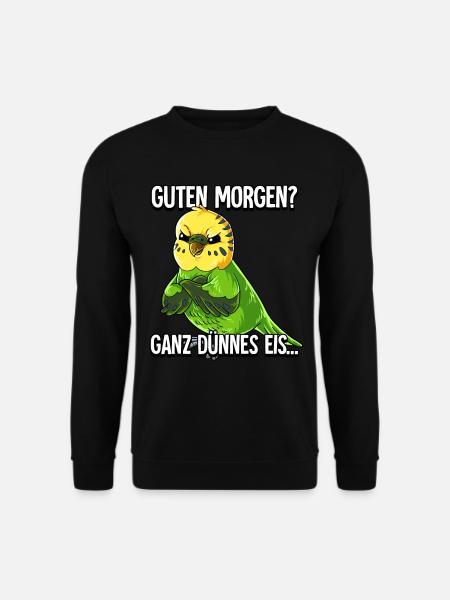Guten Morgen Ganz Dünnes Eis Wellensittich - Unisex Pullover - Schwarz