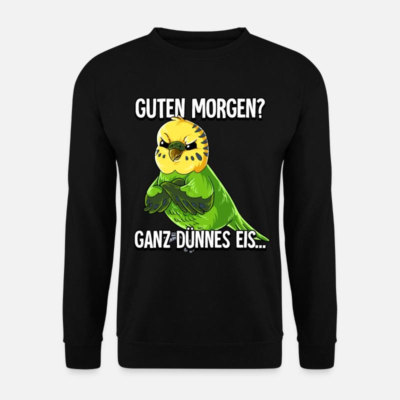 Guten Morgen Ganz Dünnes Eis Wellensittich - Unisex Pullover - Schwarz