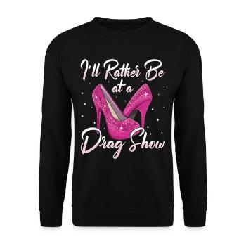 LGBTQ Je préfère être à un spectacle de drag show drag queen - Sweat-shirt Unisexe - noir - Devant - Alina (178cm) & Michal (187cm)