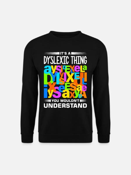 Dyslexia Dyslexia Dyslexia Dyslexic - Unisex Sweatshirt - black