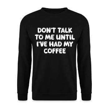Don't Talk To Me Until I've Had My Coffee - Unisex Pullover - Schwarz - Vorne - Alina (178cm) & Michal (187cm)