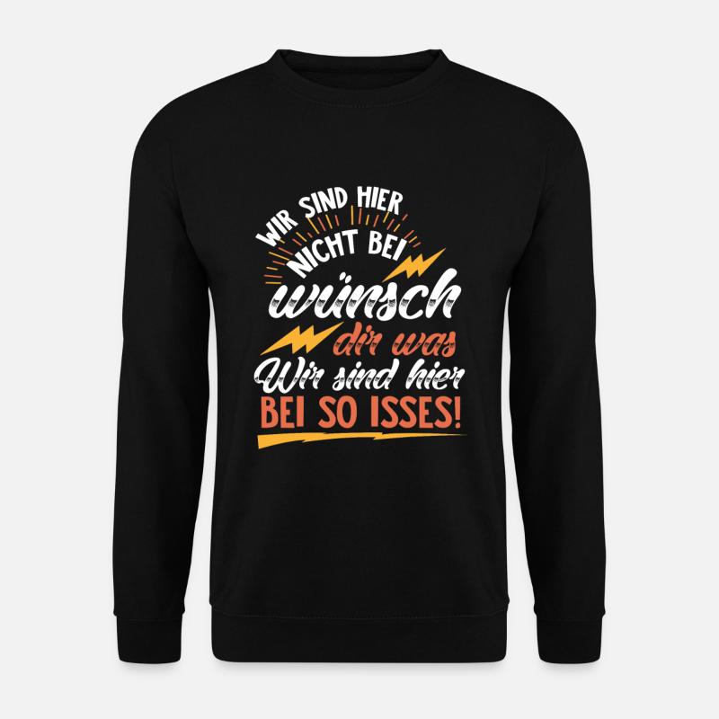 Wir sind hier nicht bei wünsch dir was! Befehle - Unisex Pullover - Schwarz