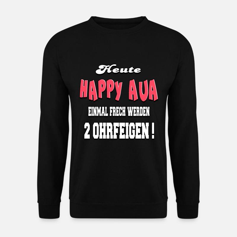 Happy aua einmal frech werden 2 ohrfeigen - Unisex Pullover - Schwarz