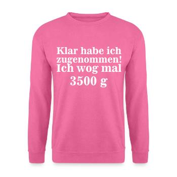 klar habe ich zugenommen ich wog mal 3500 g - Unisex Pullover - Pink - Vorne