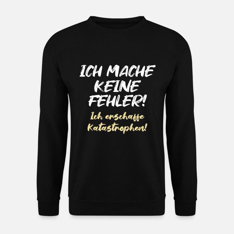 Ich mache keine Fehler Ich erschaffe Katastrophen - Unisex Pullover - Schwarz