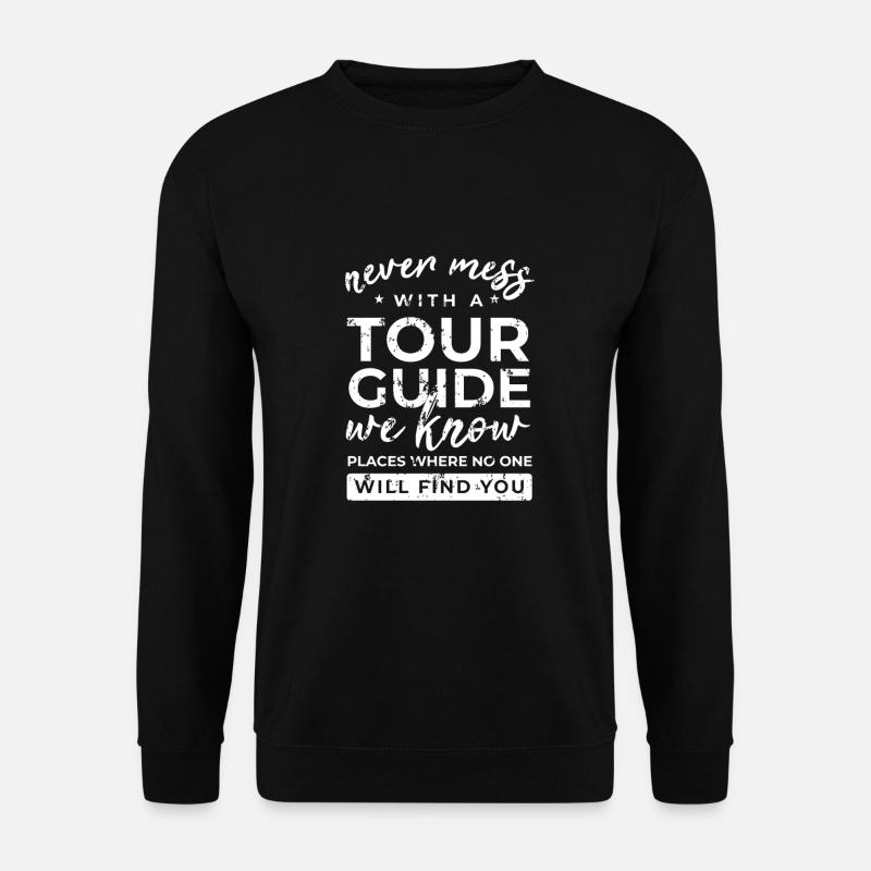 Never mess with a Tour Guide Reiseführer Geschenk - Unisex Pullover - Schwarz