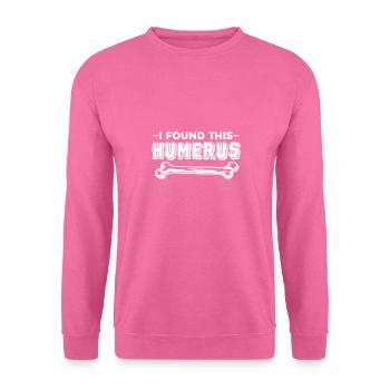 I Found This Humerus - Funny Anatomy Enthusiast - Unisex Pullover - Pink - Vorne