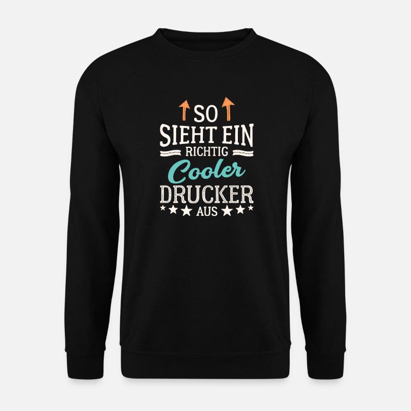 So sieht ein richtig cooler Drucker aus Druckerei - Unisex Pullover - Schwarz