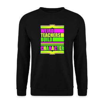 Weird Teachers Build Character Funny Teacher Logo - Unisex Sweatshirt - black - Front - Alina (178cm) & Michal (187cm)