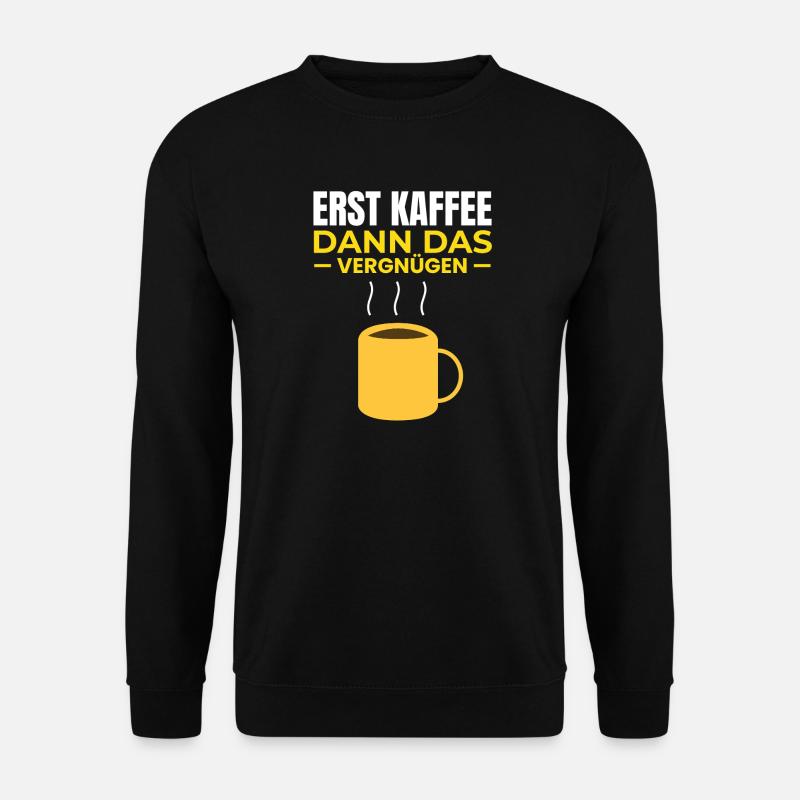 First coffee, then pleasure - Unisex Sweatshirt - black
