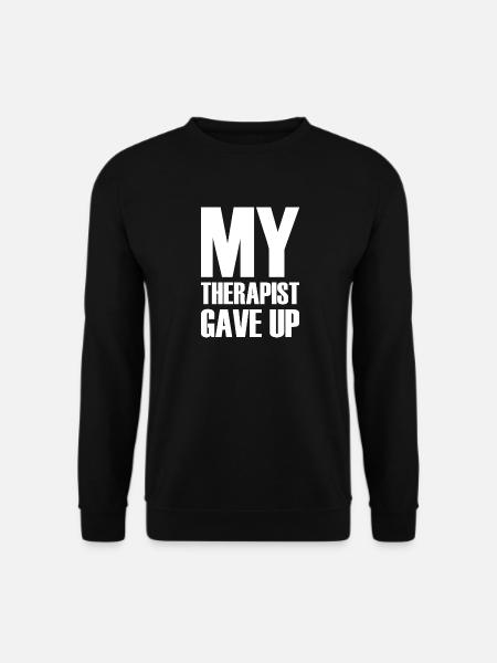 My Therapist Gave Up - Unisex Sweatshirt - black