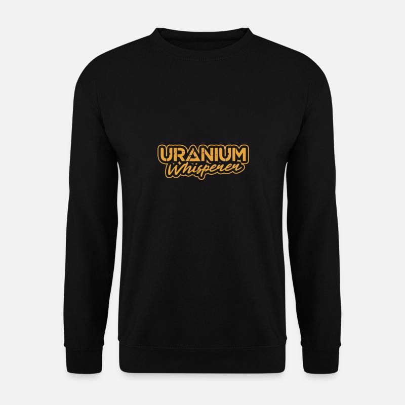 Uranium Whisperer | Nuclear energy - Unisex Sweatshirt - black