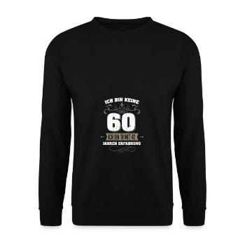 Bin keine 60. Geburtstag Lustiger Spruch - Unisex Pullover - Schwarz - Vorne - Alina (178cm) & Michal (187cm)