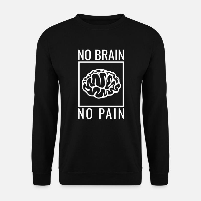 no brain no pain Gehirn Spruch Statement Dummheit - Unisex Pullover - Schwarz