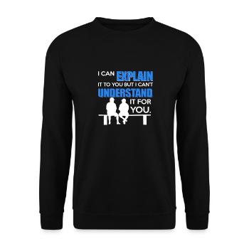Explain it to you but can not understand it for you - Unisex Sweatshirt - black - Front - Alina (178cm) & Michal (187cm)