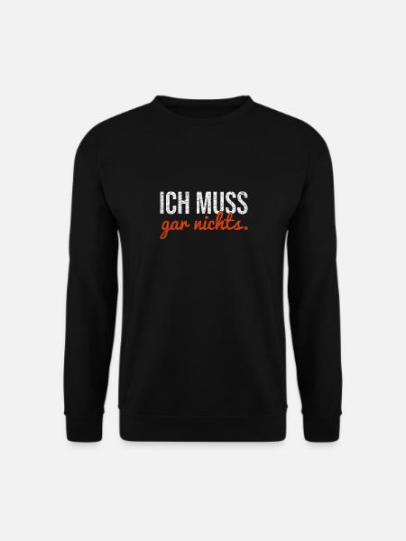 Ich muss gar nichts. - Unisex Pullover - Schwarz