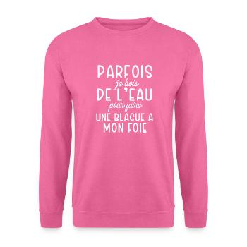 je bois de l'eau cadeau homme humour beauf - Sweat-shirt Unisexe - rose - Devant