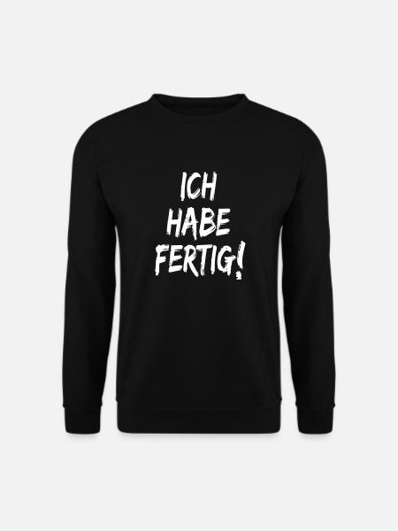 Ich habe fertig Fix und Fertig Sprüche - Unisex Pullover - Schwarz