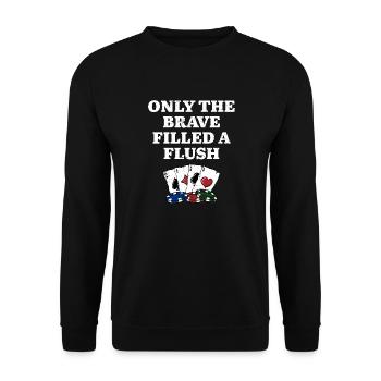 Only the Brave Filled a Flush Casino Poker - Unisex Pullover - Schwarz - Vorne - Alina (178cm) & Michal (187cm)