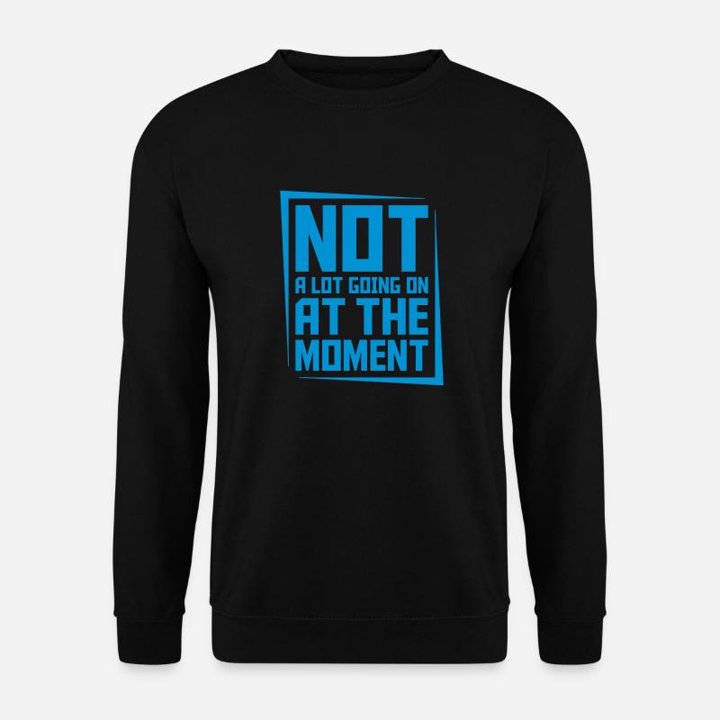 Not much going on - Unisex Sweatshirt - black