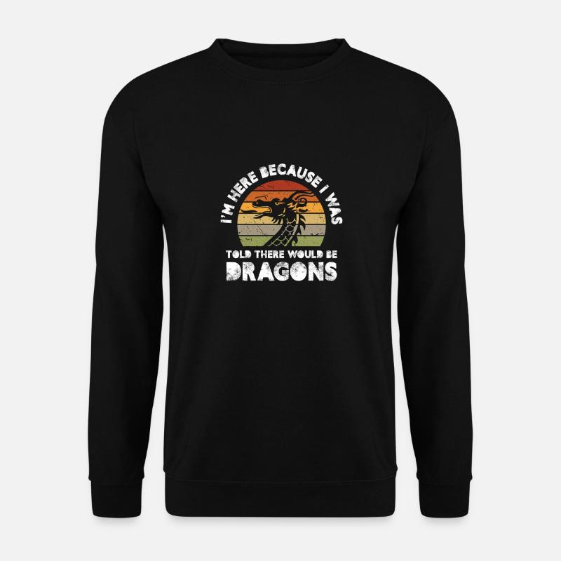 because I was told there would be dragons Design - Unisex Pullover - Schwarz