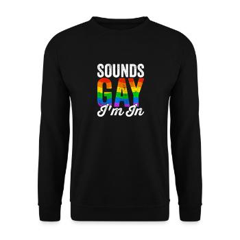 Sounds Gay I'm In Lgbtq Gay Rights - Unisex Sweatshirt - black - Front - Alina (178cm) & Michal (187cm)