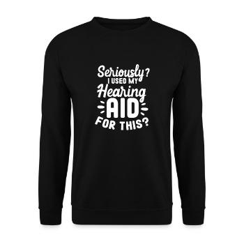 Sérieusement, j’ai utilisé mon aide auditive pour cela - Sweat-shirt Unisexe - noir - Devant - Alina (178cm) & Michal (187cm)