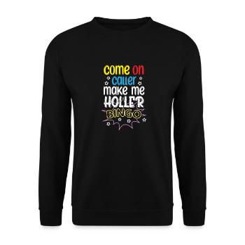 Come On Caller Make Me Holler | Bingo - Unisex Sweatshirt - black - Front - Alina (178cm) & Michal (187cm)