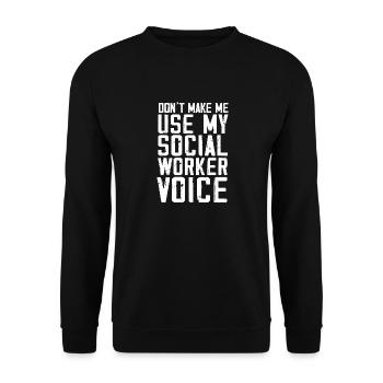 Don't make me use my social worker voice - Unisex Sweatshirt - black - Front - Alina (178cm) & Michal (187cm)
