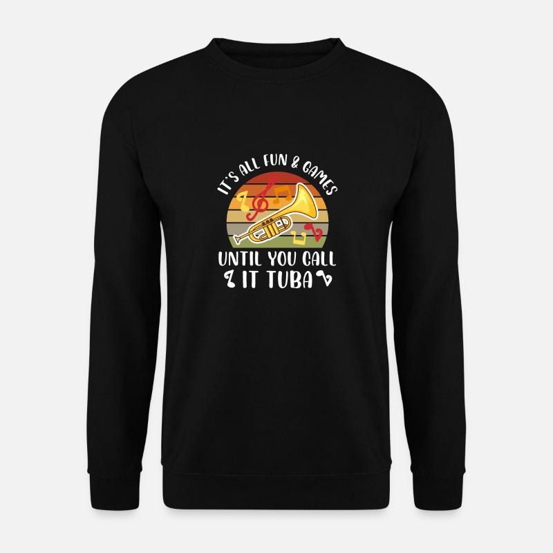 It's all fun & games until you call it tuba, - Unisex Pullover - Schwarz
