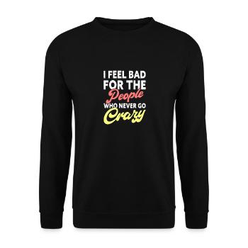 I feel proud for the people who never go crazy - Unisex Sweatshirt - black - Front - Alina (178cm) & Michal (187cm)