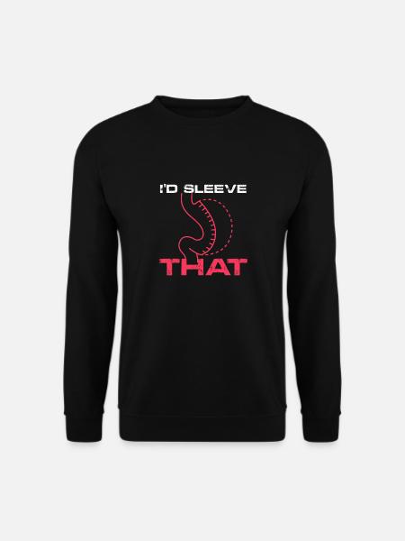 I'd sleeve that sleeve gastrectomy - Unisex Sweatshirt - black
