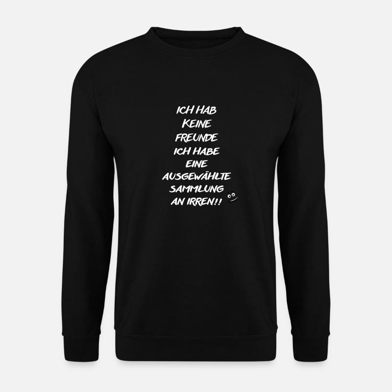 ICH HAB KEINE FREUNDE- Lustiger Spruch - Unisex Pullover - Schwarz