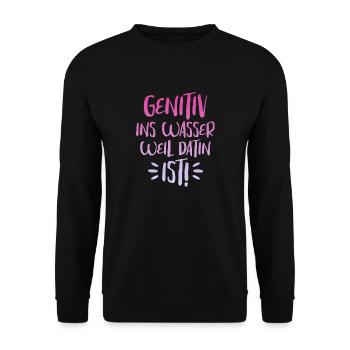 Genitiv Ins Wasser Weil Es Dativ Ist - Unisex Pullover - Schwarz - Vorne - Alina (178cm) & Michal (187cm)