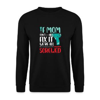 If Mom can't fix it We're all screwed - Unisex Sweatshirt - black - Front - Alina (178cm) & Michal (187cm)