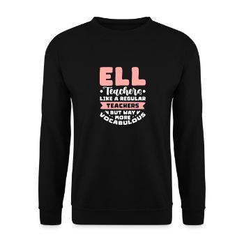 ELL Teachers Like A Regular Teachers But Way More - Unisex Sweatshirt - black - Front - Alina (178cm) & Michal (187cm)