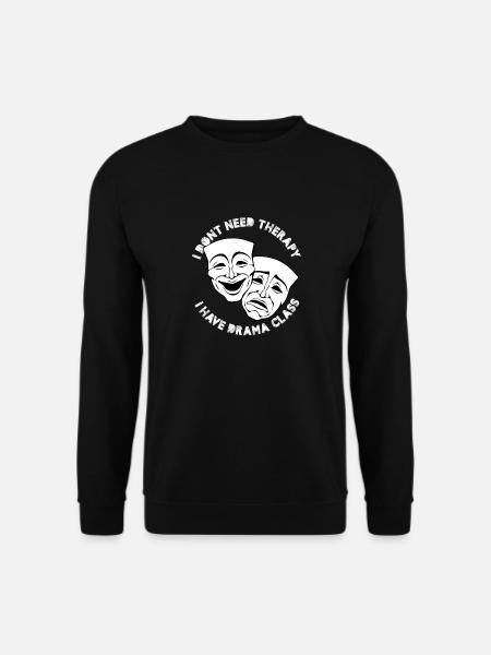I Don't Need Therapy I Have Drama Class Theater - Unisex Pullover - Schwarz