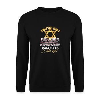 You're not colored Afro American You are Hebrew - Unisex Sweatshirt - black - Front - Alina (178cm) & Michal (187cm)