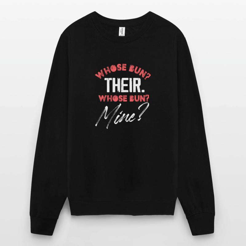 whose bun their whose bun mine Design Unisex Sweatshirt