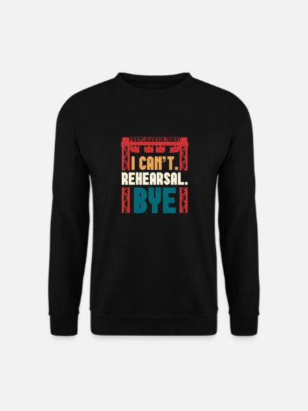 "I Can't. Rehearsal. Bye." Design - Unisex Sweatshirt - black
