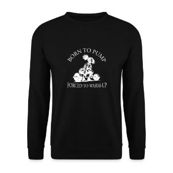 Born To Pump – Forced To Warm-Up Gym Bodybuilding - Unisex Pullover - Schwarz - Vorne - Alina (178cm) & Michal (187cm)