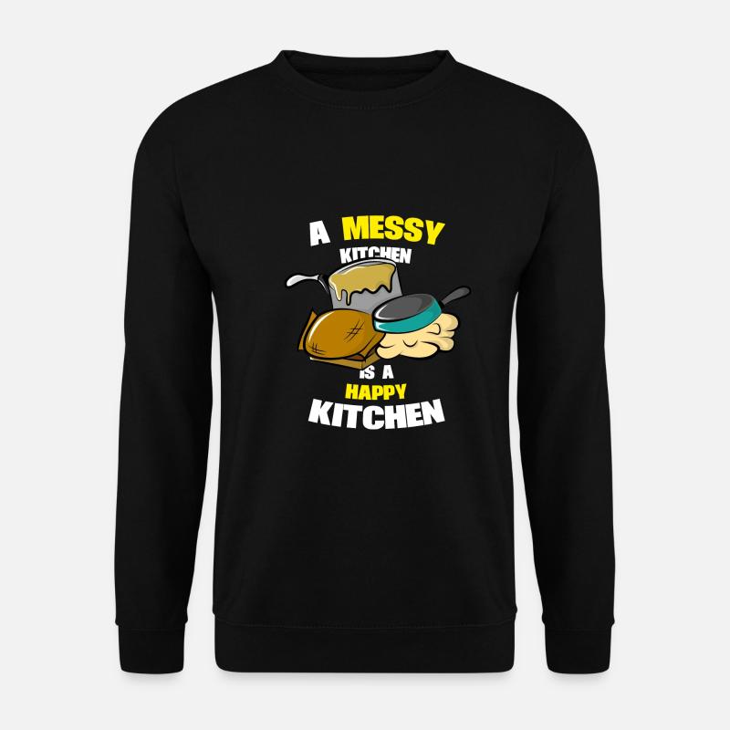 A messy kitchen is a happy kitchen saying kitchen - Unisex Sweatshirt - black