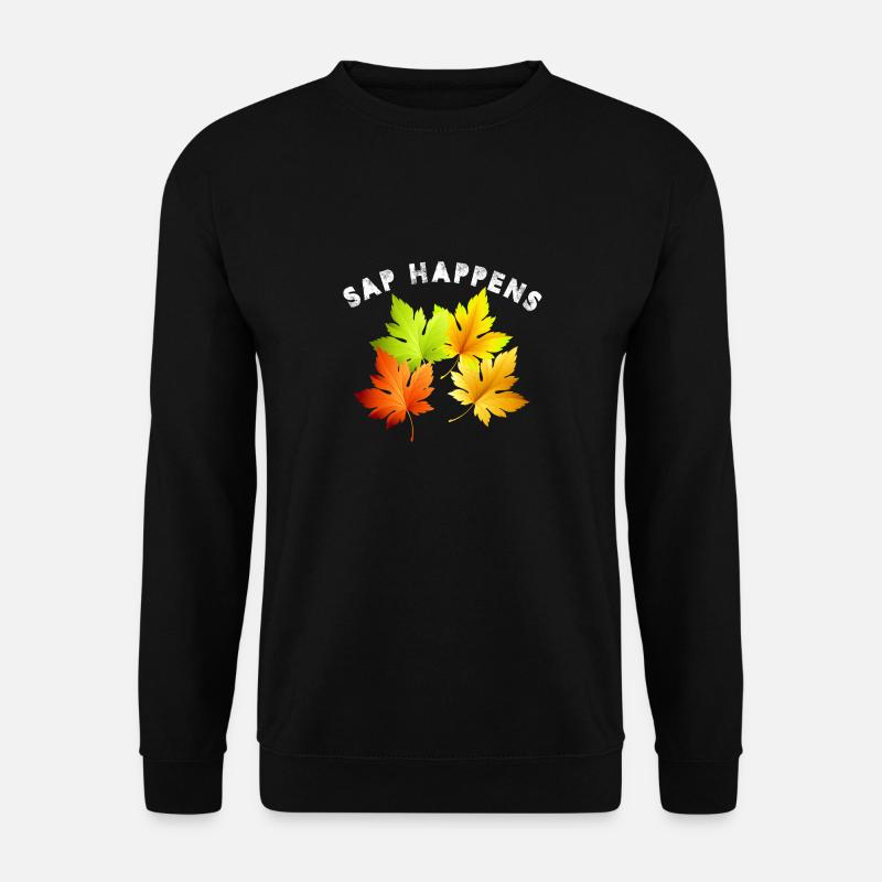 Sap Happens Maple Syrup Tree Tapping - Unisex Pullover - Schwarz