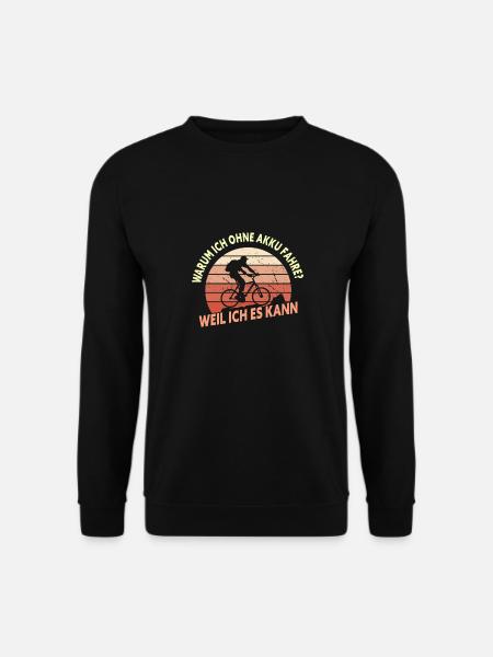 Warum Ich Ohne Akku Fahre Weil Ich Es Kann - Unisex Pullover - Schwarz